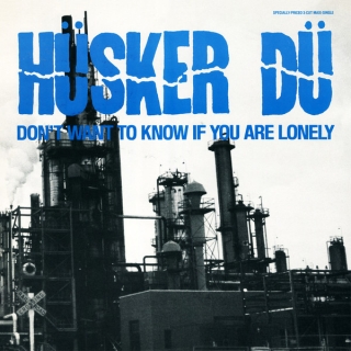 Hüsker Dü - Don't Want To Know If You're Lonely