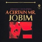Tom Jobim – A Certain Mr. Jobim