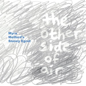 Myra Melford's Snowy Egret - The Other Side Of Air (Firehouse 12 Records)